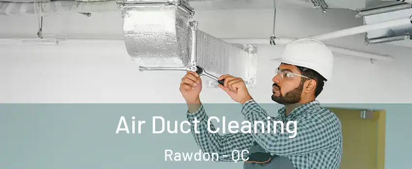  Air Duct Cleaning Rawdon - QC