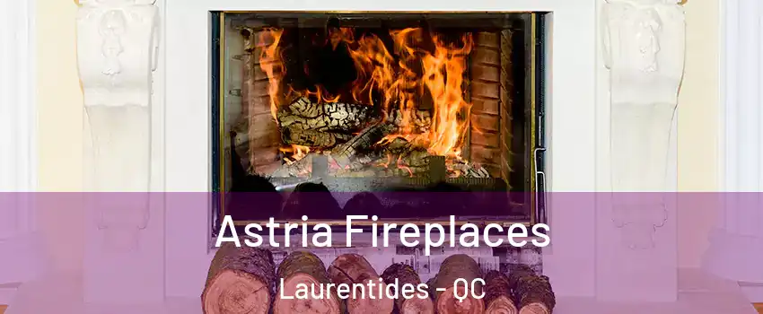  Astria Fireplaces Laurentides - QC