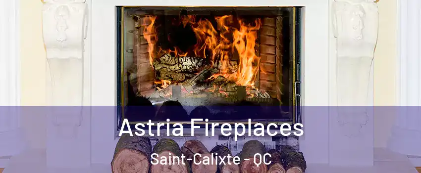  Astria Fireplaces Saint-Calixte - QC