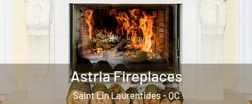  Astria Fireplaces Saint Lin Laurentides - QC