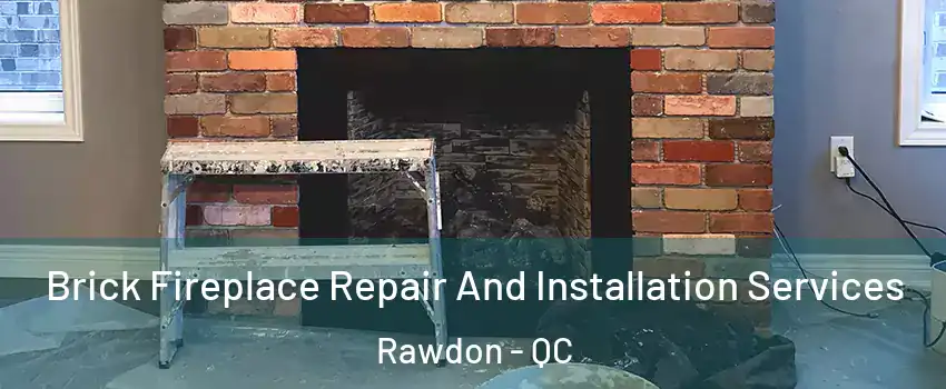  Brick Fireplace Repair And Installation Services Rawdon - QC