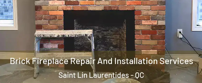  Brick Fireplace Repair And Installation Services Saint Lin Laurentides - QC