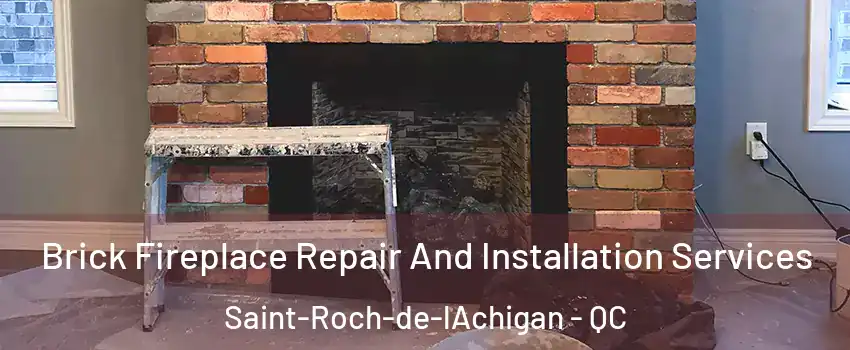  Brick Fireplace Repair And Installation Services Saint-Roch-de-lAchigan - QC
