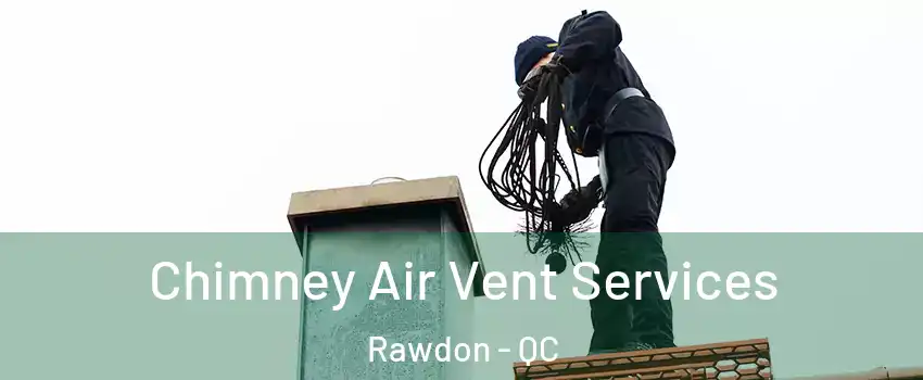  Chimney Air Vent Services Rawdon - QC