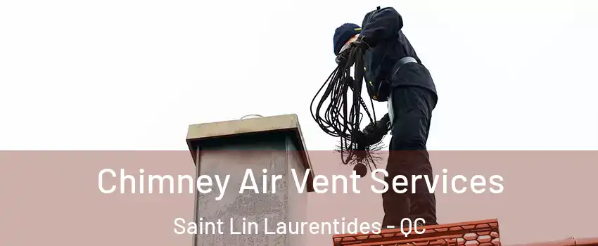  Chimney Air Vent Services Saint Lin Laurentides - QC