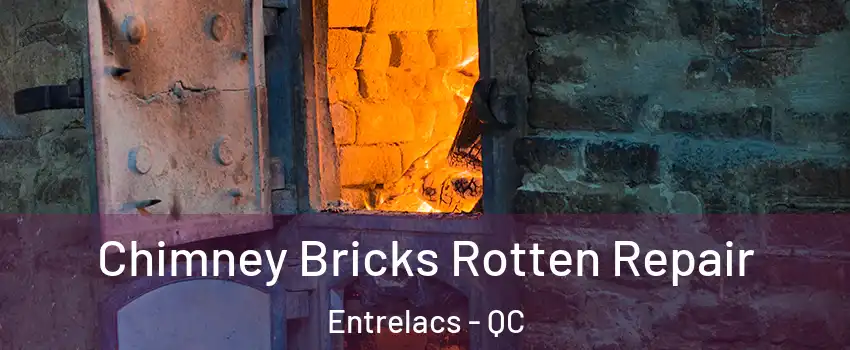  Chimney Bricks Rotten Repair Entrelacs - QC