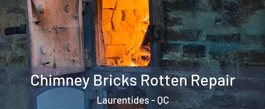  Chimney Bricks Rotten Repair Laurentides - QC
