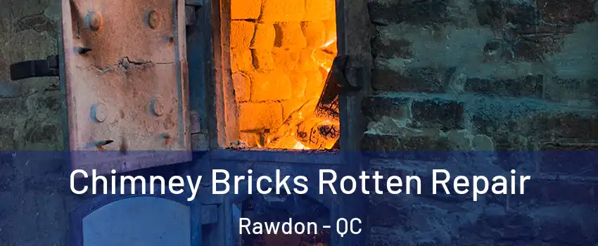  Chimney Bricks Rotten Repair Rawdon - QC