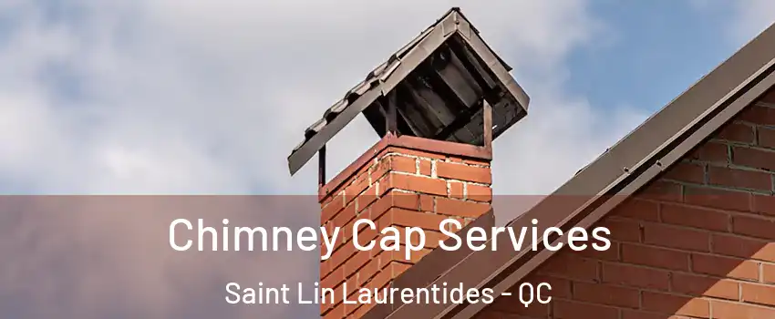  Chimney Cap Services Saint Lin Laurentides - QC