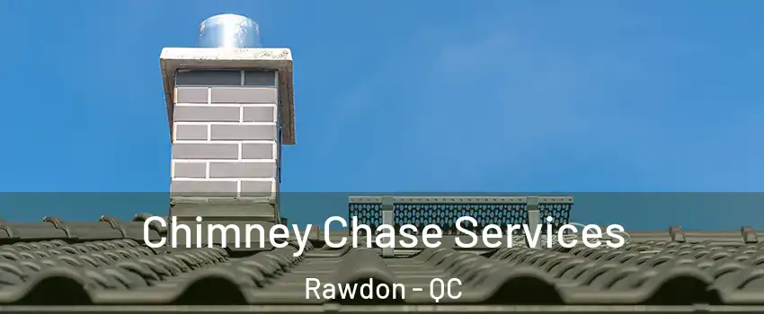  Chimney Chase Services Rawdon - QC