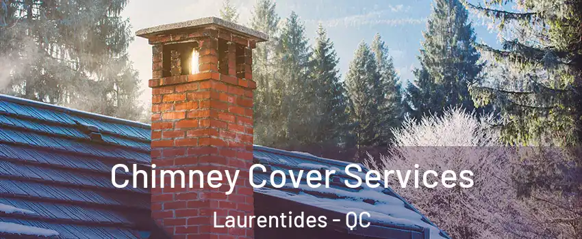  Chimney Cover Services Laurentides - QC