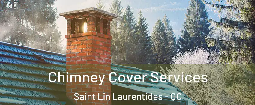  Chimney Cover Services Saint Lin Laurentides - QC