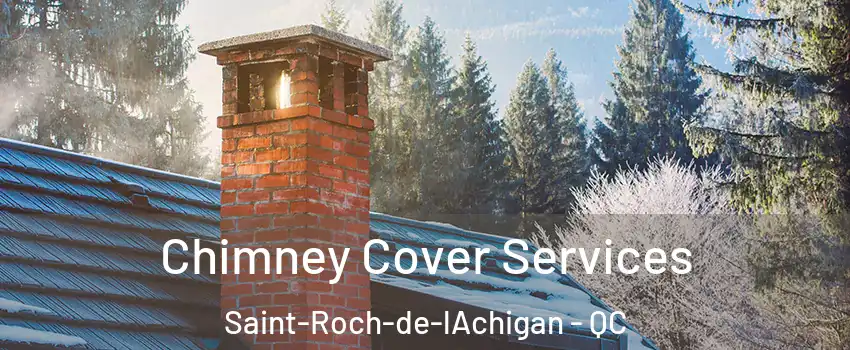  Chimney Cover Services Saint-Roch-de-lAchigan - QC