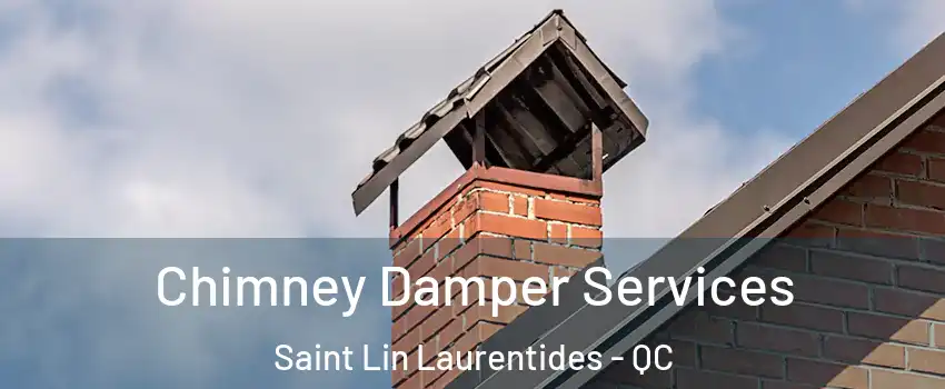  Chimney Damper Services Saint Lin Laurentides - QC