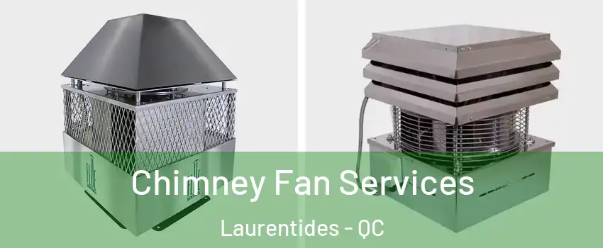  Chimney Fan Services Laurentides - QC