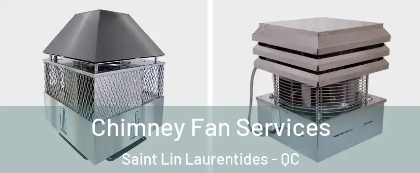  Chimney Fan Services Saint Lin Laurentides - QC