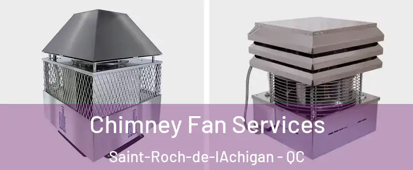  Chimney Fan Services Saint-Roch-de-lAchigan - QC