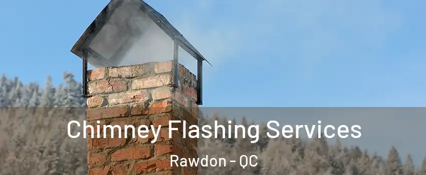  Chimney Flashing Services Rawdon - QC