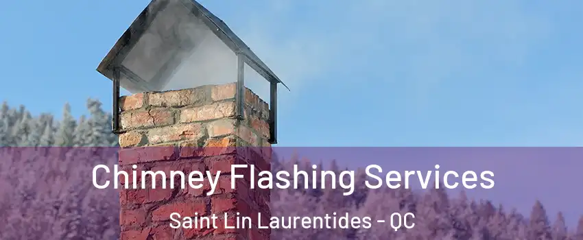  Chimney Flashing Services Saint Lin Laurentides - QC