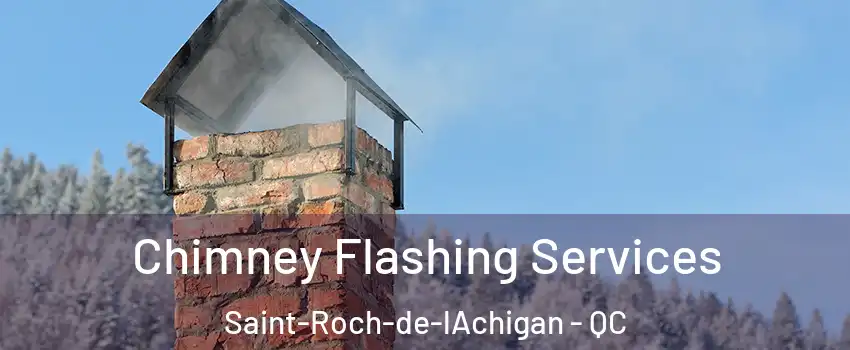  Chimney Flashing Services Saint-Roch-de-lAchigan - QC