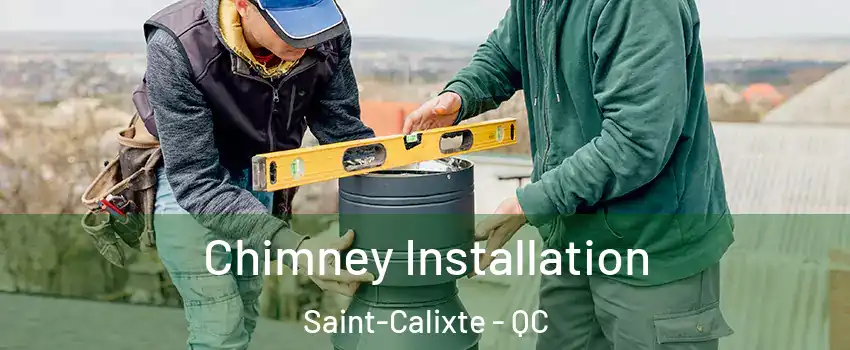  Chimney Installation Saint-Calixte - QC