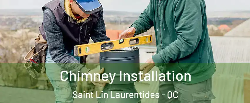  Chimney Installation Saint Lin Laurentides - QC