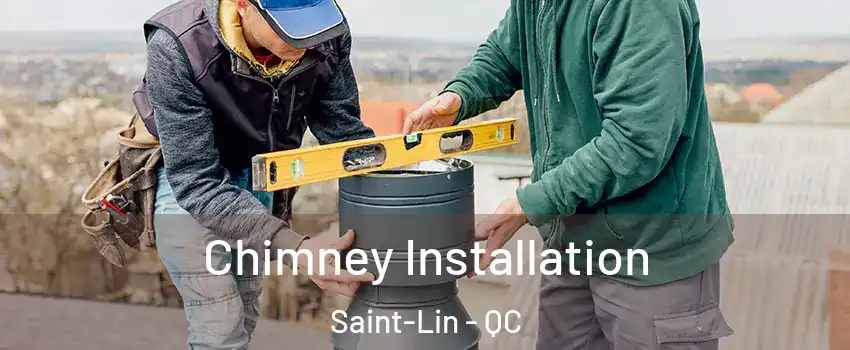  Chimney Installation Saint-Lin - QC