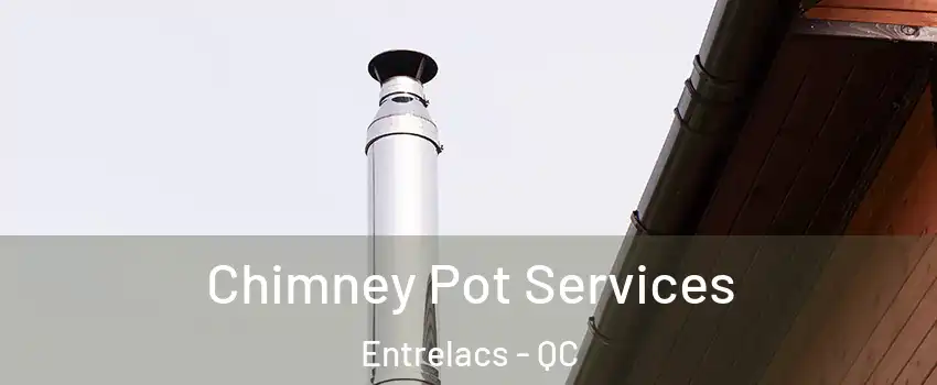 Chimney Pot Services Entrelacs - QC