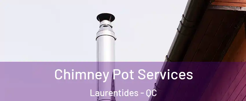  Chimney Pot Services Laurentides - QC