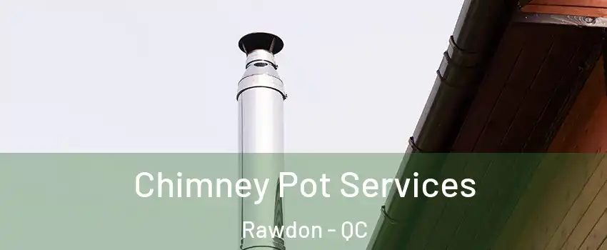  Chimney Pot Services Rawdon - QC