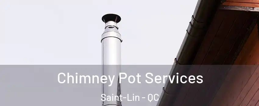  Chimney Pot Services Saint-Lin - QC