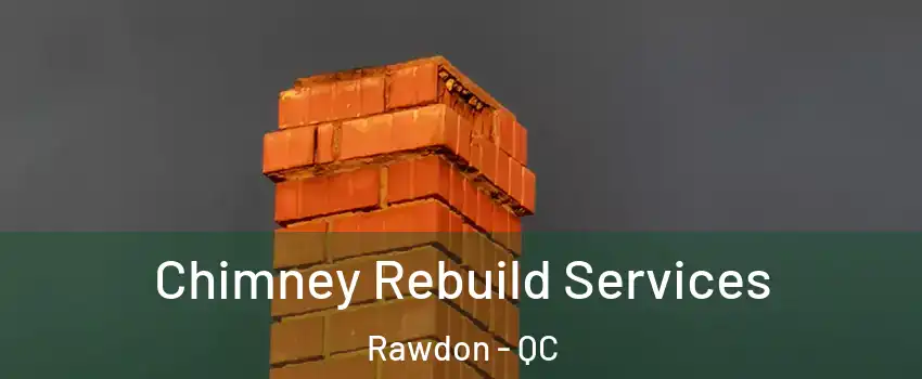  Chimney Rebuild Services Rawdon - QC