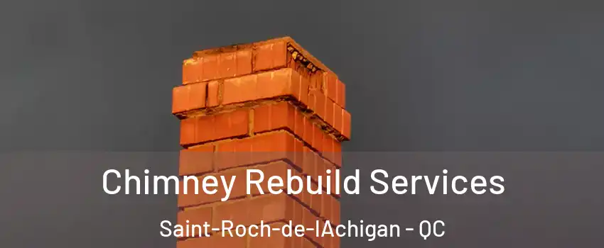  Chimney Rebuild Services Saint-Roch-de-lAchigan - QC