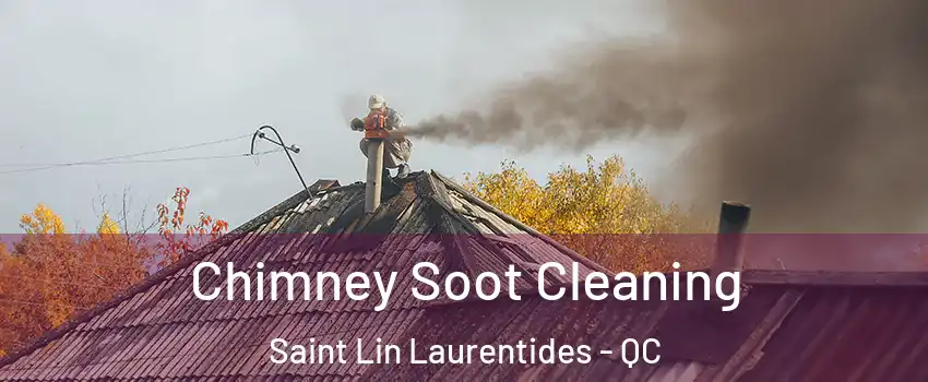  Chimney Soot Cleaning Saint Lin Laurentides - QC