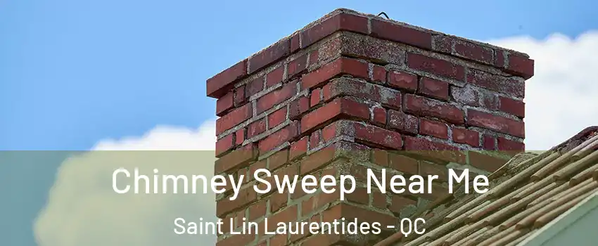  Chimney Sweep Near Me Saint Lin Laurentides - QC