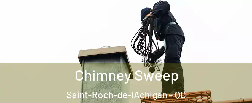  Chimney Sweep Saint-Roch-de-lAchigan - QC
