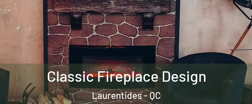  Classic Fireplace Design Laurentides - QC
