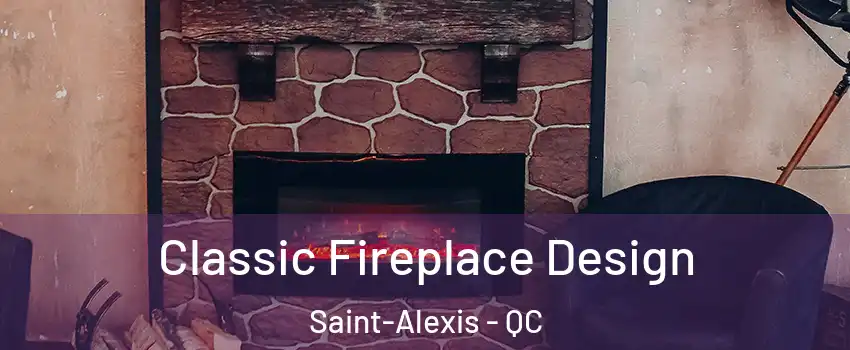  Classic Fireplace Design Saint-Alexis - QC