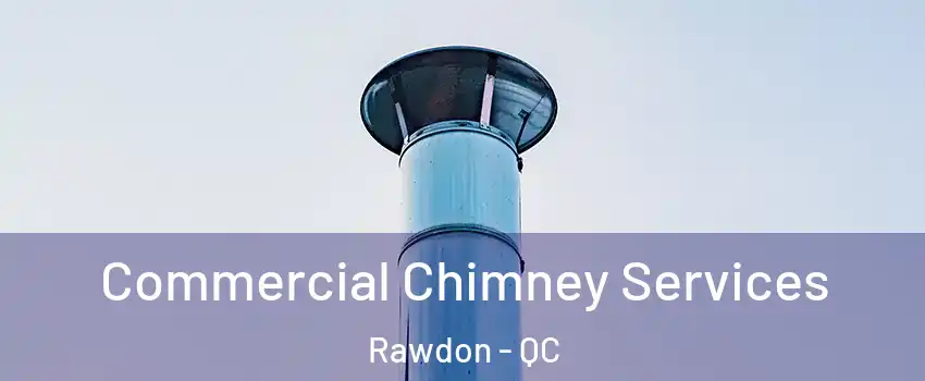  Commercial Chimney Services Rawdon - QC