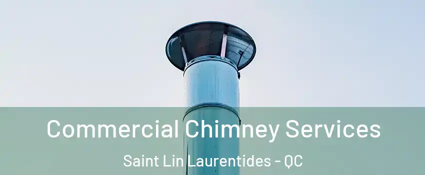  Commercial Chimney Services Saint Lin Laurentides - QC