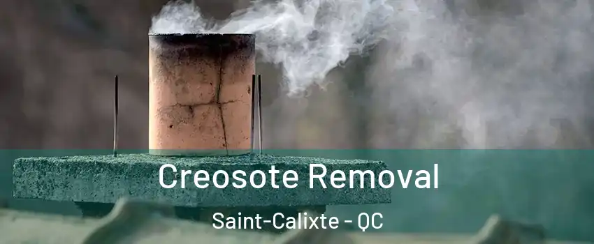  Creosote Removal Saint-Calixte - QC