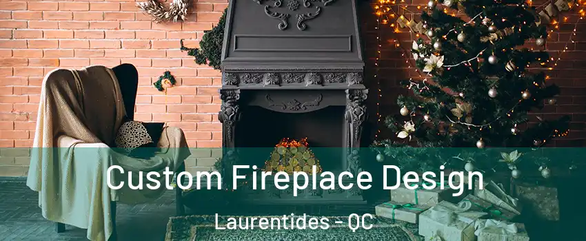  Custom Fireplace Design Laurentides - QC