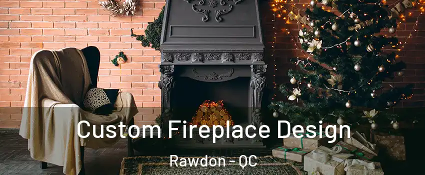  Custom Fireplace Design Rawdon - QC