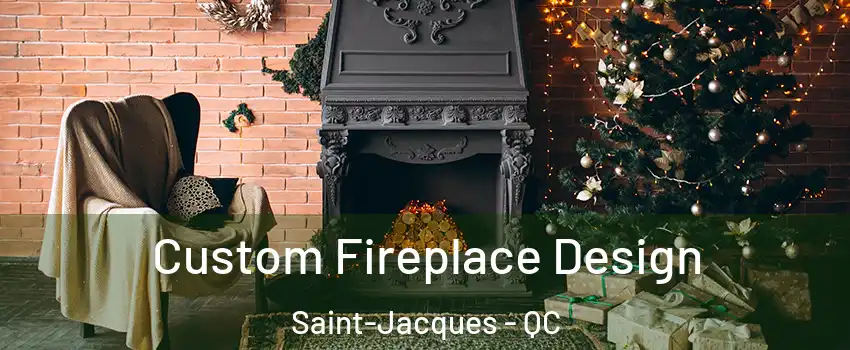  Custom Fireplace Design Saint-Jacques - QC