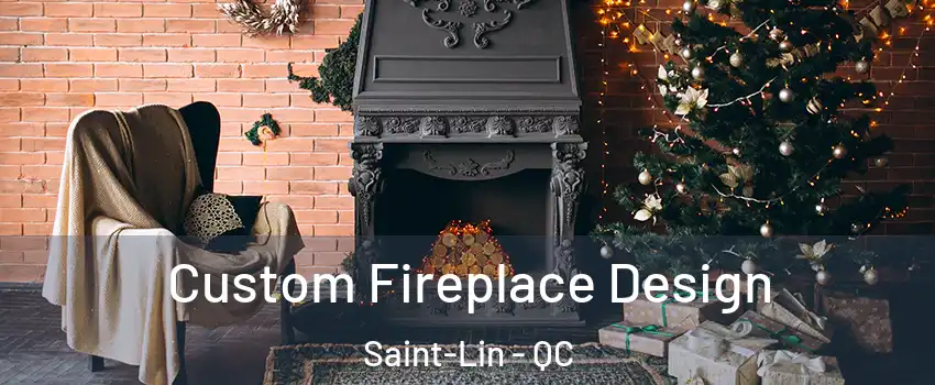  Custom Fireplace Design Saint-Lin - QC
