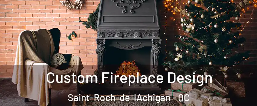  Custom Fireplace Design Saint-Roch-de-lAchigan - QC