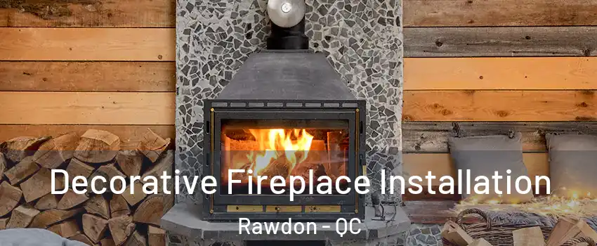  Decorative Fireplace Installation Rawdon - QC