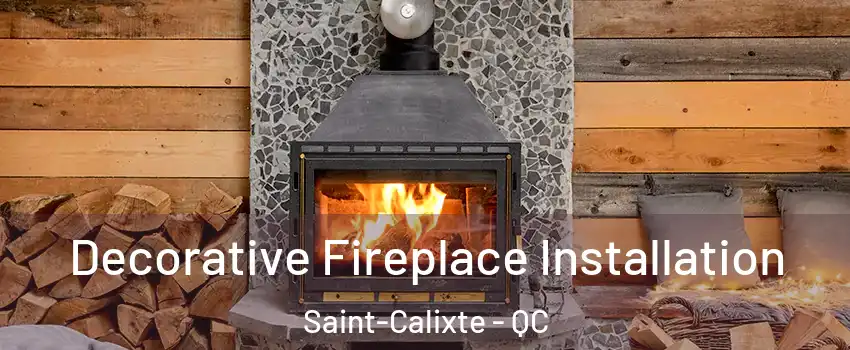  Decorative Fireplace Installation Saint-Calixte - QC