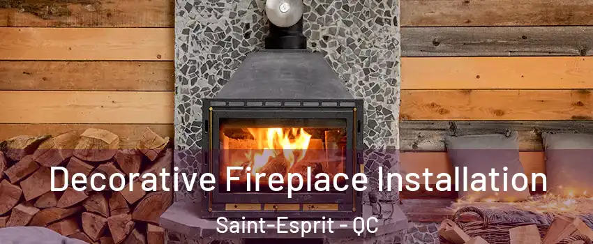 Decorative Fireplace Installation Saint-Esprit - QC