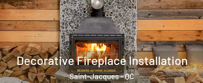  Decorative Fireplace Installation Saint-Jacques - QC